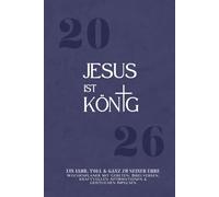 2026 JESUS IST KÖNIG: Der Christlicher Wochenplaner im DINA5-Format für Klarheit, Disziplin & geistliche Stärke mit täglichen Bibelversen, Tools, ... alle, die das neue Jahr Mit Gott gehen wollen
