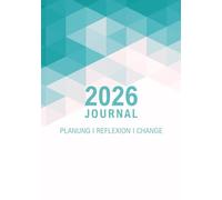 2026 Journal - Planung, Reflexion, Change: Planer und Raum für Perspektiven, persönliche Entwicklung und bewusste Entscheidungen. Mit Jahresrückblick, ... Coaching-Tools und Vorlagen.