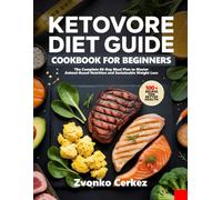 2026 KETOVORE DIET GUIDE COOKBOOK FOR BEGINNERS: The Complete 60-Day Meal Plan to Master Animal-Based Nutrition and Sustainable Weight Loss