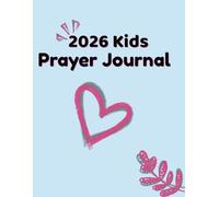 2026 Kids Prayer Journal: A Fun and Faith-Filled Daily Guide for Children to Connect with God