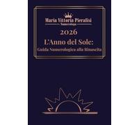 2026 - L’Anno del Sole: Guida di Numerologia alla Rinascita