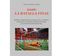 2026: LA BATALLA FINAL: Análisis completo de los 12 grupos y los 16 estadios, crónicas de Lionel Messi, Cristiano Ronaldo, y las memorias del Deporte Rey.