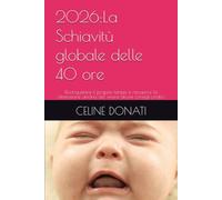 2026:La Schiavitù globale delle 40 ore: Riconquistare il proprio tempo e riscoprire la dimensione umana del vivere-alcuni consigli pratici e divertenti