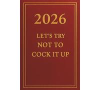2026: LET'S TRY NOT TO COCK IT UP: YEAR PLANNER