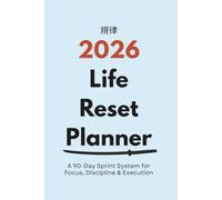 2026 Life Reset Planner: A 90-Day Goal & Habit System to Design Your Goals, Build Discipline, and Commit to Your Direction