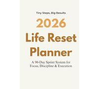 2026 Life Reset Planner: A 90-Day Goal & Habit System to Design Your Goals, Build Discipline, and Commit to Your Direction