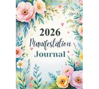 2026 Manifestation Journal: Create Your Dream Year with Daily Intentions, Visualization & Law of Attraction Practices: A Powerful Guided Manifestation ... Align Energy, and Attract Abundance in 2026