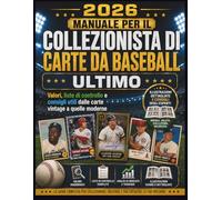 2026 MANUALE PER IL COLLEZIONISTA DI CARTE DA BASEBALL ULTIMO: Valori, liste di controllo e consigli utili dalle carte vintage a quelle moderne