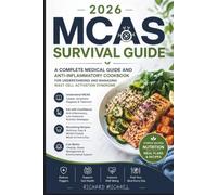 2026 MCAS SURVIVAL GUIDE: THE COMPLETE MEDICAL GUIDE AND ANTI INFLAMMATORY COOKBOOK FOR UNDERSTANDING AND MANAGING MAST CELL ACTIVATION SYNDROME