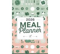 2026 Meal Planner: Simplify Weekly Meal Prep and Stay Organized in the Kitchen