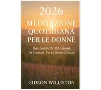 2026 MEDITAZIONE QUOTIDIANA PER LE DONNE: Una Guida Di 365 Giorni, Da 5 minuti, Per La Donna Cristiana
