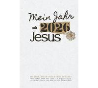2026- MEIN JAHR MIT JESUS: Der christliche Wochenplaner im ca. DINA5-Format für Fokus, Disziplin & geistliche Stärke mit täglichen Bibelversen, ... die Jesus lieben & bewusst mit Gott gehen