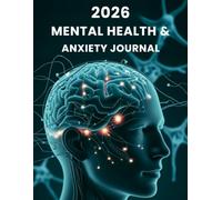 2026 Mental Health & Anxiety Journal: A Daily Companion for Managing Anxiety, Building Clarity, and Practicing Self-Care