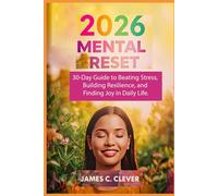 2026 Mental Reset: 30-Day Guide to Beating Stress, Building Resilience, and Finding Joy in Daily Life.