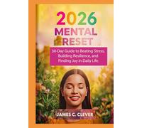 2026 Mental Reset: 30-Day Guide to Beating Stress, Building Resilience, and Finding Joy in Daily Life.