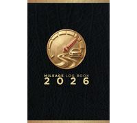 2026 Mileage Log Book: Vehicle Mileage Tracker for Taxes, Business & Gas - Small 6x9 Format for Glove Box: Track every mile, save money, and simplify your tax season.