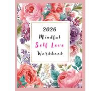 2026 Mindful Self-Love Workbook: Guided Planner with Self-Care, Affirmations, Gratitude & Personal Growth