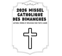 2026 Missel catholique des Dimanches: Lectures, Prières et Réflexions pour Toute l’Année