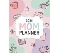 2026 Mom Planner: A Family Organizer with Meal Planning, Budget Tracker, School & Home Management Pages