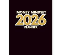 2026 Money Mindset Planner | Financial & Life Organizer: Monthly, Week: Master Your Finances, Goals, and Mindset in 2026 | 130 Pages (8.5x11.25”)