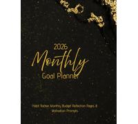 2026 Monthly Goal Planner with Habit Tracker, Monthly Budget Reflection Pages & Motivation Prompts: For Women, Students, Families & Professionals to Stay Organized, Track Progress, and Achieve Goals