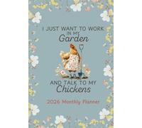 2026 Monthly Planner Talk To My Chickens: Chicken and Garden Themed Daily Organizer with Holidays, Tabs, and Quotes