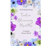 2026 Monthly Planner: Twelve Blooming Months (1st Quarter - from January 2026 to March 2026) | 6 x 9 Inches