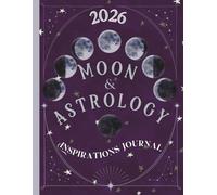 2026 Moon and Astrology Inspirations Journal: 1-Year Guided Insight Using the 8 Lunar Cycles - Monthly Calendar - Zodiac Predictions in Areas of Work ... Goals, Manifestation, Explore Emotions
