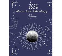 2026 Moon and Astrology Planner: Lunar Phases, Zodiac Insights, Astrological Transits, and Intention-Setting Journal for Daily, Weekly, and Monthly ... Astrology Dates, Zodiac Wisdom, Gratitude