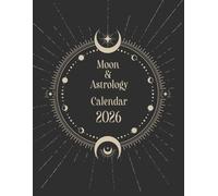 2026 Moon & Astrology Calendar: Moon Phases, Eclipses, Retrogrades, Daily Writing Space + Guidance & Much More for Beginners and Experts