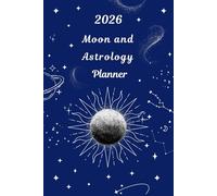 2026 Moon & Astrology Planner: Calendar, Astrological dates, moon phases...
