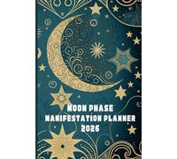 2026 Moon Phase Manifestation Planner: A Guided Lunar Cycle Journal for each New and Full Moon of the year to help you manifest your dream life