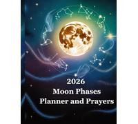 2026 Moon Phases Planner and Prayers: A dairy featuring schedule, goal setting, important things to do, intentions, reflections and manifestation tracker