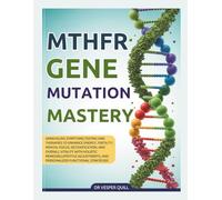 2026 MTHFR Gene Mutation Mastery: Unraveling Symptoms, Testing and Therapies to Enhance Energy, Fertility,Mental Focus, Detoxification, and Overall ... and Personalized Functional Strategies.