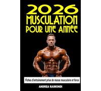 2026 Musculation pour une Année: Programme progressif de 12 mois pour l’hypertrophie, la prise de masse et la force. Transformez votre corps avec méthode et résultats durables
