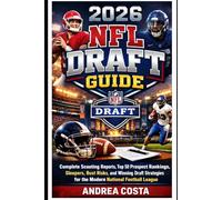 2026 NFL Draft Guide: Complete Scouting Reports, Top 50 Prospect Rankings, Sleepers, Bust Risks, and Winning Draft Strategies for the Modern National Football League