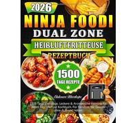 2026 Ninja Foodi Dual Zone Heißluftfritteuse Rezeptbuch: 1500 Tage Vielfältige, Leckere & Aromatische Rezepte für Jeden Tag | Airfryer Kochbuch, Für Familien, die Genuss ohne Aufwand lieben