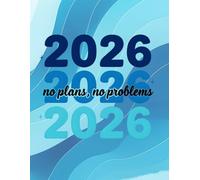 2026 No Plans, No Problems: Blue Wave Cover, Monday Start, Monthly Calendars, Daily Planning, Goals & Contacts Sections