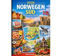2026 NORWEGEN SÜD BESUCHERFÜHRER: Entdecken Sie Oslo, Bergen, Stavanger, Kristiansand und die Fjorde - landschaftlich reizvolle Routen, Küstenstädte und Reiserouten