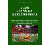 2026: O ANO DA BATALHA FINAL: Análise completa dos 12 grupos e dos 16 estádios, crónicas de Lionel Messi e Cristiano Ronaldo, e as memórias do Desporto Rei.