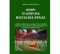 2026: O ANO DA BATALHA FINAL: Análise completa dos 12 grupos e dos 16 estádios, crónicas de Lionel Messi e Cristiano Ronaldo, e as memórias do Desporto Rei.