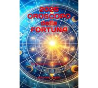 2026 OROSCOPO della FORTUNA: Astrologia e Previsioni