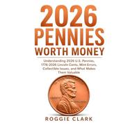 2026 Pennies Worth Money: Understanding 2026 U.S. Pennies, 1776-2026 Lincoln Cents, Mint Errors, Collectible Issues, and What Makes Them Valuable