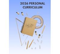 2026 Personal Curriculum: A Syllabus-Based Goal Planner: Treat Your Life Like a Curriculum - Weekly Plans, Monthly Syllabi, Quarterly Transcripts, and a Year-End Capstone