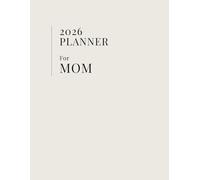 2026 Planner - For My Mom: Weekly & Monthly Planning Pages | 150 Pages | Large 8.5×11 Inches