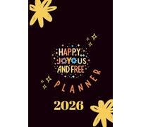 2026 Planner for Women | Weekly & Monthly Calendar with Habit Tracker, Budget Pages, and Gratitude Journal: Happy, Joyous and Free: A Colorful ... Finances, Self-Care, and Daily Planning