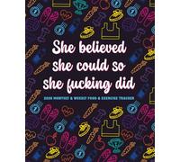 2026 Planner Monthly and Weekly Food and Fitness Tracker: She Believed She Could So She Fcking Did Sweary and Funny Weight Loss, Exercise, Workout, Calorie, and Wellness Organizer and Journal