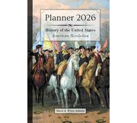 2026 Planner - Monthly & Weekly - 6 x 9 in (black & white) - US History: American Revolution |: | Calendar, Holidays, Contacts, Reminders, Notes, ... & Pivot Events (History of the United States)