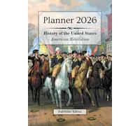 2026 Planner - Monthly & Weekly - 6 x 9 in (full-color) - US History: American Revolution |: | Calendar, Holidays, Contacts, Reminders, Notes, ... & Pivot Events (History of the United States)