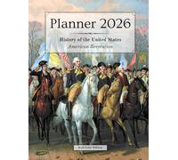 2026 Planner - Monthly & Weekly - 8.5 x 11 in (full-color) - US History: American Revolution: Calendar, Holidays, Contacts, Reminders, Notes, ... & Pivot Events (History of the United States)